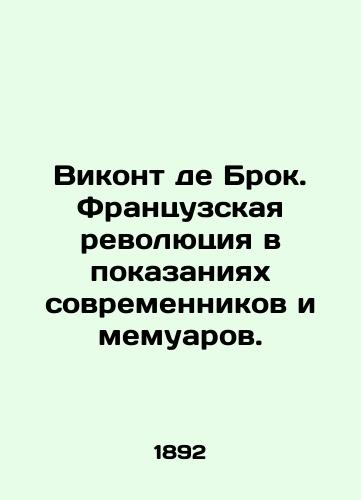 Vikont de Brok. Frantsuzskaya revolyutsiya v pokazaniyakh sovremennikov i memuarov./Viscount de Brock: The French Revolution in Contemporary Testimony and Memoirs. In Russian (ask us if in doubt). - landofmagazines.com