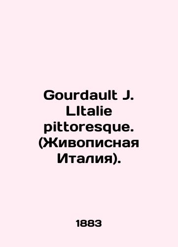 Gourdault J. LItalie pittoresque. (Zhivopisnaya Italiya)./Gourdault J. LITALIE pittosque. In Russian (ask us if in doubt). - landofmagazines.com