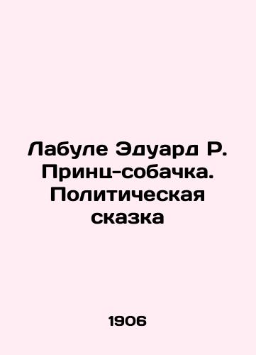 Labule Eduard R. Prints-sobachka. Politicheskaya skazka/Labule Edward R. Prince the Dog. A Political Tale In Russian (ask us if in doubt). - landofmagazines.com