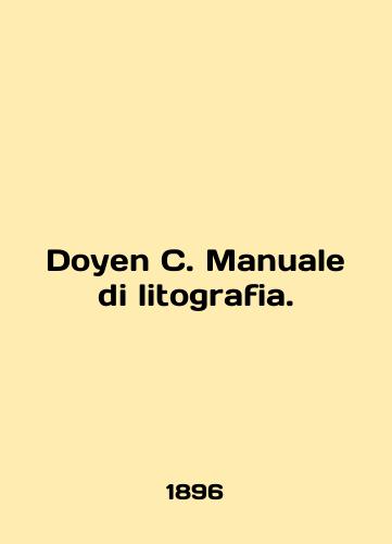 Doyen C. Manuale di litografia./Doyen C. Manuale di litografia. In English (ask us if in doubt) - landofmagazines.com