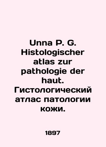 Unna P. G. Histologischer atlas zur pathologie der haut. Gistologicheskiy atlas patologii kozhi./Unna P. G. Histologischer atlas zur pathologie der haut. Histological atlas of skin pathology. In Russian (ask us if in doubt) - landofmagazines.com