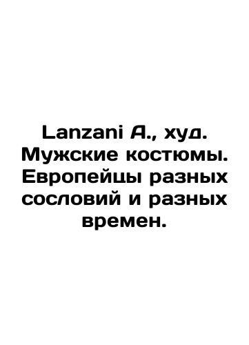 Lanzani A., khud. Muzhskie kostyumy. Evropeytsy raznykh sosloviy i raznykh vremen./Lanzani A., thin. Mens suits. Europeans of different classes and different times. In Russian (ask us if in doubt) - landofmagazines.com