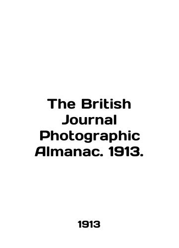 The British Journal Photographic Almanac. 1913./The British Journal of Photographic Almanac. 1913. In English (ask us if in doubt) - landofmagazines.com