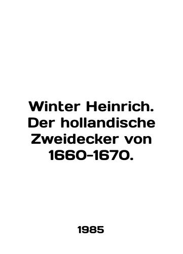 Winter Heinrich. Der hollandische Zweidecker von 1660-1670./Winter Heinrich. Der hollandische Zweidecker von 1660-1670. In English (ask us if in doubt) - landofmagazines.com