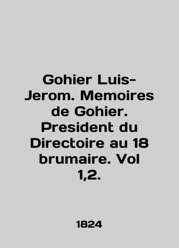 Gohier Luis-Jerom. Memoires de Gohier. President du Directoire au 18 brumaire. Vol 1,2./Gohier Louis-Jerome. Memoirs of Gohier. President du Directoire au 18 brumaire. Vol 1,2. In English (ask us if in doubt). - landofmagazines.com