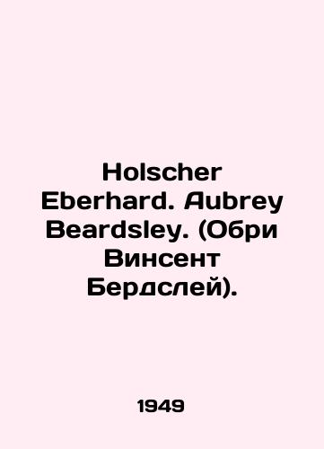 Holscher Eberhard. Aubrey Beardsley. (Obri Vinsent Berdsley)./Holscher Eberhard. Aubrey Beardsley. In German (ask us if in doubt) - landofmagazines.com