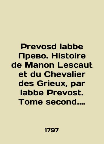 Prevosd labbe Prevo. Histoire de Manon Lescaut et du Chevalier des Grieux, par labbe Prevost. Tome second. Istoriya Manon Lesko i kavalera de Grie. Tom II./Prevosd labbe Prevot. Histoire de Manon Lescaut et du Chevalier des Grieux, par labbe Prevost. Tome second. History of Manon Lescaut and Chevalier des Grieux. Volume II. In French (ask us if in doubt). - landofmagazines.com