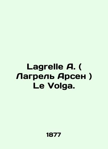 Lagrelle A. ( Lagrel Arsen ) Le Volga./Lagrelle A. (Lagrel Arsène) Le Volga. In Russian (ask us if in doubt) - landofmagazines.com