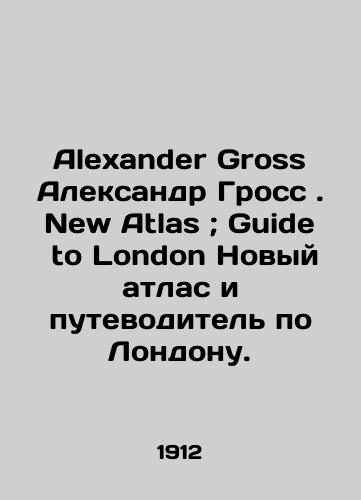 Alexander Gross Aleksandr Gross. New Atlas ; Guide to London Novyy atlas i putevoditel po Londonu./Alexander Gross Alexander Gross. New Atlas; Guide to London New Atlas and Guide to London. In Russian (ask us if in doubt) - landofmagazines.com