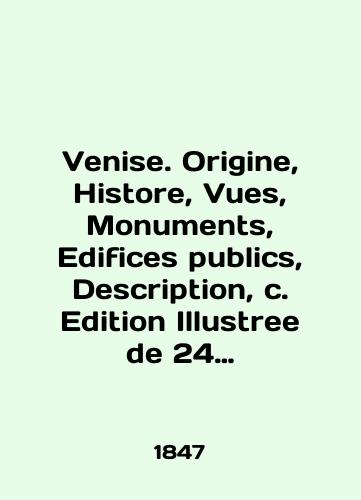 Venise. Origine, Histore, Vues, Monuments, Edifices publics, Description, c. Edition Illustree de 24 Magnifiques ues sur acier./Venise. Origin, History, Vues, Monuments, Edifications publications, Description, c. Edition Illustree de 24 Magnifiques ues sur acier. In English (ask us if in doubt). - landofmagazines.com