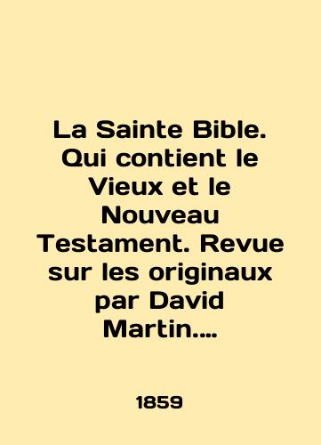 La Sainte Bible. Qui contient le Vieux et le Nouveau Testament. Revue sur les originaux par David Martin. Svyataya Bibliya. Kotoraya soderzhit Staryy i Novyy Zavety. Obzor originalov sdelan Devidom Martinom./La Sainte Bible. Qui contient le Vieux et le Nouveau Testament. Revue sur les originaux par David Martin. Holy Bible, which contains the Old and New Testaments. Reviewed by David Martin. In French (ask us if in doubt). - landofmagazines.com