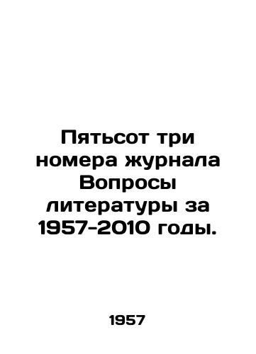 Pyatsot tri nomera zhurnala Voprosy literatury za 1957-2010 gody./Five hundred and three issues of the journal Literature Questions 1957-2010. In Russian (ask us if in doubt). - landofmagazines.com
