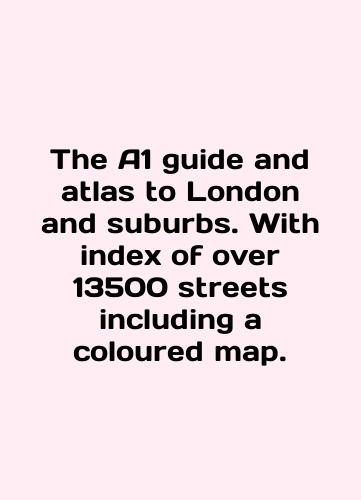 The A1 guide and atlas to London and suburbs. With index of over 13500 streets including a coloured map./The A1 guide and atlas to London and suburbs. With index of over 13500 streets including a coloured map. In English (ask us if in doubt) - landofmagazines.com