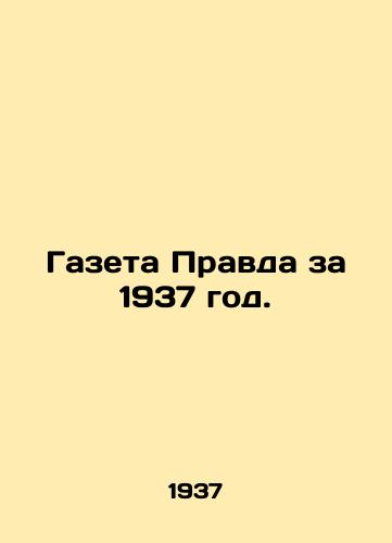 Gazeta Pravda za 1937 god./Newspaper Pravda for 1937. In Russian (ask us if in doubt). - landofmagazines.com