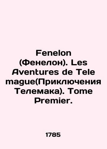 Fenelon (Fenelon). Les Aventures de Telemague(Priklyucheniya Telemaka). Tome Premier./Fenelon. Les Adventures de Telemague. Tome Premier. In French (ask us if in doubt). - landofmagazines.com