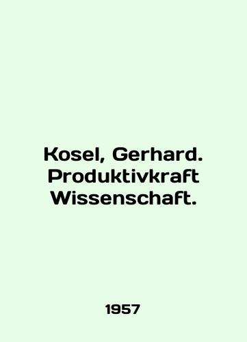 Kosel, Gerhard. Produktivkraft Wissenschaft./Kosel, Gerhard. Produktivkraft Wissenschaft. In English (ask us if in doubt) - landofmagazines.com