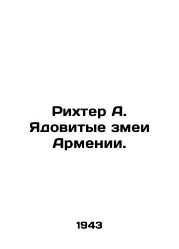 Rikhter A. Yadovitye zmei Armenii./Richter A. Poisonous Snakes of Armenia. In Russian (ask us if in doubt). - landofmagazines.com