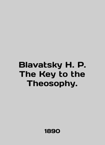 Blavatsky H. P. The Keu to the Theosorhu./Blavatsky H. P. The Kew to the Theosorhu. In Russian (ask us if in doubt). - landofmagazines.com