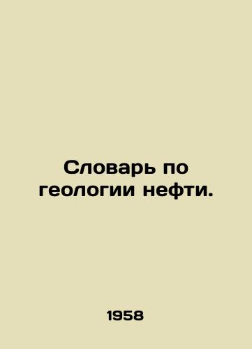 Slovar po geologii nefti./Dictionary of Petroleum Geology. In Russian (ask us if in doubt). - landofmagazines.com