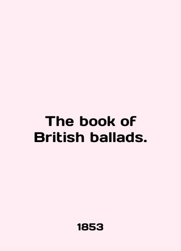 The book of British ballads./The book of British ballads. In English (ask us if in doubt). - landofmagazines.com