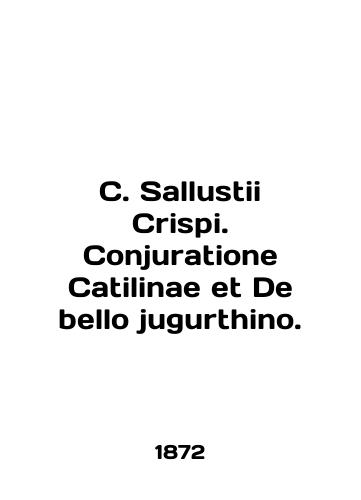 C. Sallustii Crispi. Conjuratione Catilinae et De bello jugurthino./C. Sallustii Crispi. Conjuratione Catilinae et De bello jugurthino. In English (ask us if in doubt) - landofmagazines.com