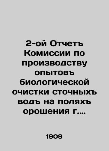 2-oy Otchet Komissii po proizvodstvu opytov biologicheskoy ochistki stochnykh vod na polyakh orosheniya g. Moskvy. Otdel 1-yy. Tom I. Ustroystvo, eksploatatsiya, proizvodstvo issledovaniy i analizov./2nd Report of the Commission for the Production of Experiments in Biological Wastewater Treatment on Irrigation Fields in Moscow. Division 1. Volume I. Device, Exploration, Production of Research and Analysis. In Russian (ask us if in doubt) - landofmagazines.com