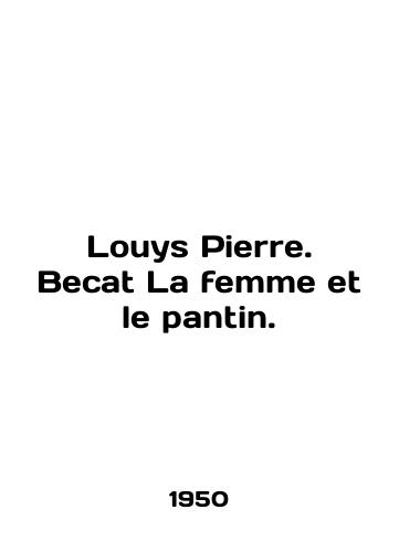Louys Pierre. Becat La femme et le pantin./Louis Pierre. Becat La femme et le pantin. In English (ask us if in doubt). - landofmagazines.com
