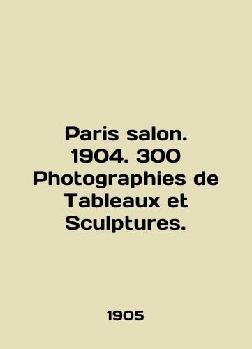 Paris salon. 1904. 300 Photographies de Tableaux et Sculptures./Paris salon. 1904. 300 Photographs de Tableaux et Sculptures. In English (ask us if in doubt) - landofmagazines.com