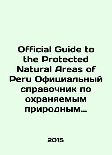 Official Guide to the Protected Natural Areas of Peru Ofitsialnyy spravochnik po okhranyaemym prirodnym territoriyam Peru./Official Guide to the Protected Natural Areas of Peru Official Guide to Protected Natural Areas in Peru. In Russian (ask us if in doubt) - landofmagazines.com