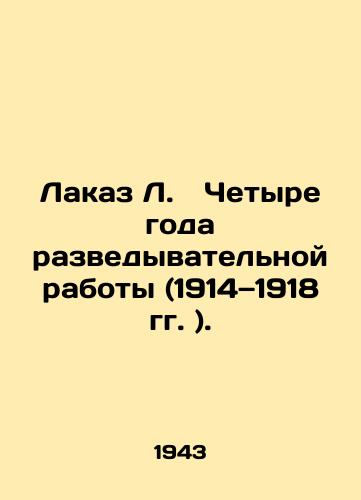 Lakaz L.   Chetyre goda razvedyvatelnoy raboty (1914—1918 gg. )./Lacaz L. Four years of intelligence work (1914-1918). In Russian (ask us if in doubt). - landofmagazines.com