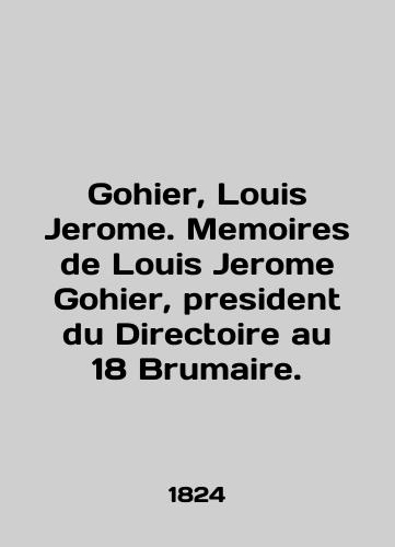 Gohier, Louis Jerome. Memoires de Louis Jerome Gohier, president du Directoire au 18 Brumaire./Gohier, Louis Jerome. Memoirs of Louis Jerome Gohier, president du Directoire au 18 Brumaire. In English (ask us if in doubt) - landofmagazines.com