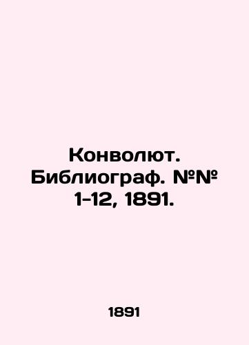 Konvolyut. Bibliograf. ## 1-12, 1891./Convolutee. Bibliographer. # # 1-12, 1891. In Russian (ask us if in doubt). - landofmagazines.com