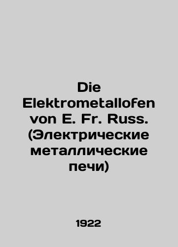 Die Elektrometallofen von E. Fr. Russ. (Elektricheskie metallicheskie pechi)/Die Elektrometallofen von E. Fr. Russ. (Electric Metal Furnaces) In Russian (ask us if in doubt) - landofmagazines.com