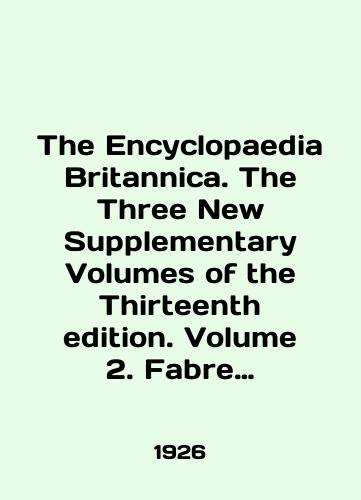 The Encyclopaedia Britannica. The Three New Supplementary Volumes of the Thirteenth edition. Volume 2. Fabre to Oyama/The Encyclopaedia Britannica. The Three New Supplementary Volumes of the Third edition. Volume 2. Fabre to Oyama In English (ask us if in doubt) - landofmagazines.com