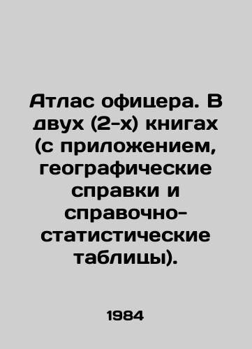 Atlas ofitsera. V dvukh (2-kh) knigakh (s prilozheniem, geograficheskie spravki i spravochno-statisticheskie tablitsy)./Officers Atlas. In two (2) books (with attachment, geographic references and statistical reference tables). In Russian (ask us if in doubt) - landofmagazines.com