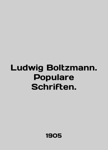 Ludwig Boltzmann. Populare Schriften./Ludwig Boltzmann. Populare Schriften. In English (ask us if in doubt) - landofmagazines.com