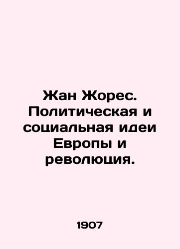 Zhan Zhores. Politicheskaya i sotsialnaya idei Evropy i revolyutsiya./Jean Jaurès: Europes Political and Social Ideas and Revolution. In Russian (ask us if in doubt) - landofmagazines.com