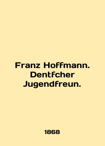 Franz Hoffmann. Dentfcher Jugendfreun./Franz Hoffmann. Dentfcher Jugendfreun. In English (ask us if in doubt). - landofmagazines.com