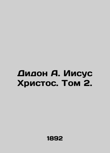 Didon A. Iisus Khristos. Tom 2./Dido A. Jesus Christ. Vol. 2. In Russian (ask us if in doubt) - landofmagazines.com