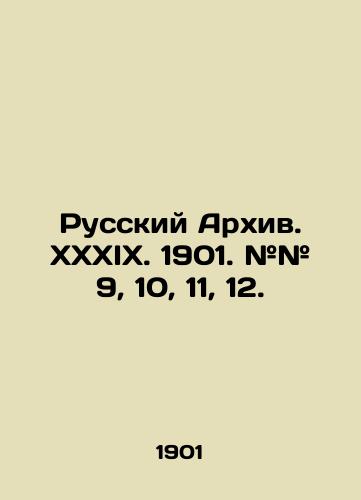 Russkiy Arkhiv. XXXIX. 1901. ## 9, 10, 11, 12./Russian Archive. XXXIX. 1901. # # 9, 10, 11, 12. In Russian (ask us if in doubt). - landofmagazines.com