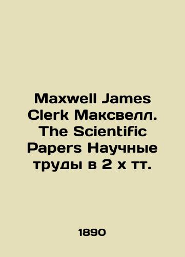 Maxwell James Clerk Maksvell. The Scientific Papers Nauchnye trudy v 2 kh tt./Maxwell James Clerk Maxwell. The Scientific Papers Scientific Proceedings in 2 x t. In Russian (ask us if in doubt). - landofmagazines.com