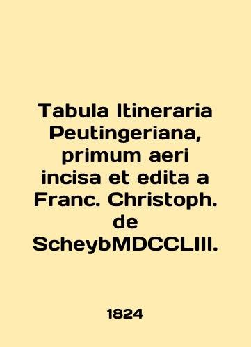 Tabula Itineraria Peutingeriana, primum aeri incisa et edita a Franc. Christoph. de ScheybMDCCLIII./Tabula Itineraria Peutingeriana, primum aeri incisa et edita a Franc. Christoph de ScheybMDCCLIII. In English (ask us if in doubt). - landofmagazines.com