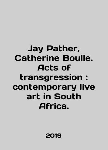 Jay Pather, Catherine Boulle. Acts of transgression: contemporary live art in South Africa./Jay Pather, Catherine Boulle. Acts of transgression: contemporary live art in South Africa. In English (ask us if in doubt) - landofmagazines.com