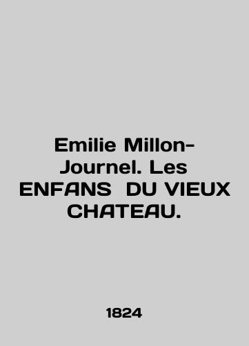 Emilie Millon-Journel. Les ENFANS  DU VIEUX CHATEAU./Emilie Millon-Journel. Les ENFANS DU VIEUX CHATEAU. In English (ask us if in doubt) - landofmagazines.com