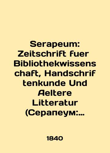 Serapeum: Zeitschrift fuer Bibliothekwissenschaft, Handschriftenkunde Und Aeltere Litteratur (Serapeum: Zhurnal bibliotechnykh nauk, izucheniya rukopisey i drevney literatury). Tom 1./Serapeum: Zeitschrift fuer Bibliothekwissenschaft, Handschriftenkunde Und Aeltere Litteratur. Volume 1. In Russian (ask us if in doubt). - landofmagazines.com