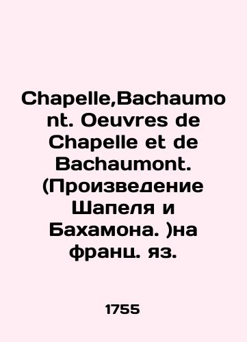 Chapelle,Bachaumont. Oeuvres de Chapelle et de Bachaumont. (Proizvedenie Shapelya i Bakhamona. )na frants. yaz./Chapelle, Bachaumont. Oeuvres de Chapelle et de Bachaumont. In Russian (ask us if in doubt). - landofmagazines.com
