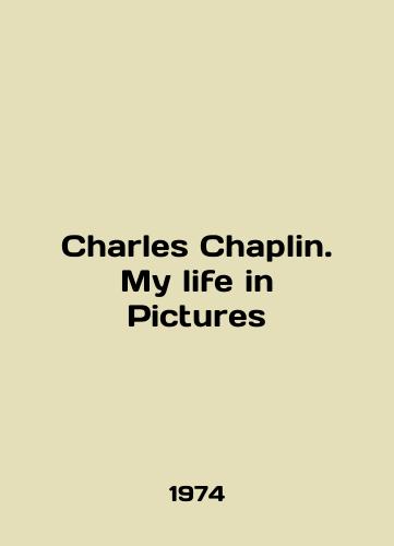 Charles Chaplin. My life in Pictures/Charles Chaplin. My life in Pictures In English (ask us if in doubt). - landofmagazines.com