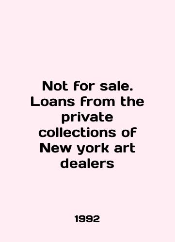 Not for sale. Loans from the private collections of New york art dealers/Not for sale. Loans from the private collections of New York art dealers In English (ask us if in doubt) - landofmagazines.com