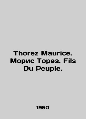 Thorez Maurice. Moris Torez. Fils Du Peuple./Thorez Maurice. Maurice Thorez. Fils Du Peuple. In Russian (ask us if in doubt). - landofmagazines.com
