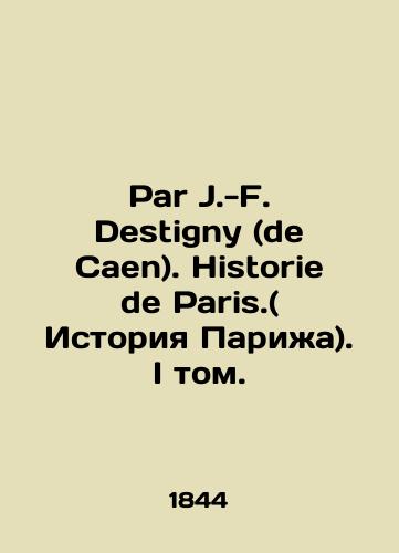 Par J.-F. Destigny (de Caen). Historie de Paris.( Istoriya Parizha). I tom./Par J.-F. Destigny (de Caen). History of Paris. Volume I. In Russian (ask us if in doubt) - landofmagazines.com
